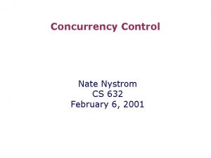 Concurrency Control Nate Nystrom CS 632 February 6