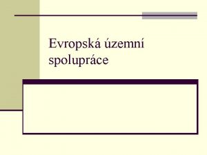 Evropsk zemn spoluprce Zkladn charakterisitka n Iniciativa Evropskho