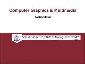 Computer Graphics Multimedia Abhishek Khare UNITI Computer Graphics