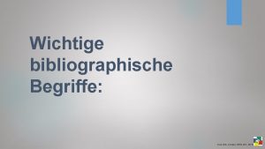 Wichtige bibliographische Begriffe Kurs WA Zrelski BRG WY