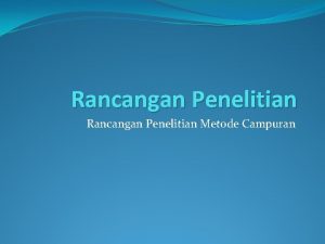 Rancangan Penelitian Metode Campuran Apa pengertian kapan menggunakan