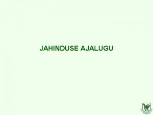 JAHINDUSE AJALUGU Kttimise ajaloolised phjused Jahist elatusid neandertaallased