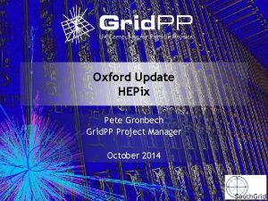 Oxford Update HEPix Pete Gronbech Grid PP Project