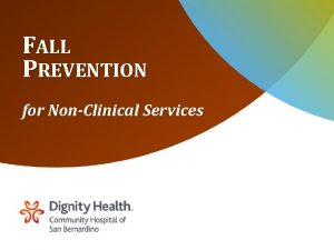 FALL PREVENTION for NonClinical Services OBJECTIVES At the