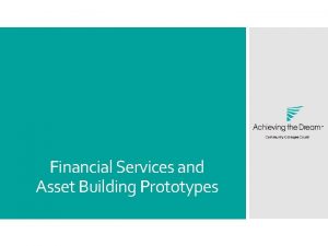 Financial Services and Asset Building Prototypes Webinar Goals