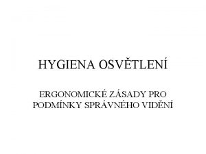 HYGIENA OSVTLEN ERGONOMICK ZSADY PRO PODMNKY SPRVNHO VIDN