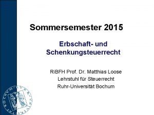 Sommersemester 2015 Erbschaft und Schenkungsteuerrecht Ri BFH Prof