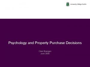 Psychology and Property Purchase Decisions Clare Branigan June