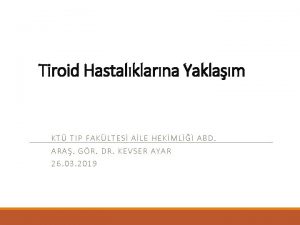 Tiroid Hastalklarna Yaklam KT T IP FA KLTES