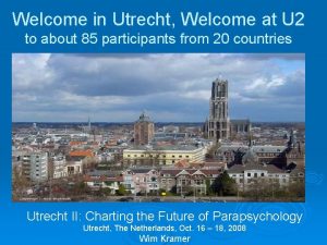 Welcome in Utrecht Welcome at U 2 to