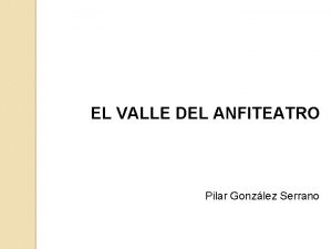 EL VALLE DEL ANFITEATRO Pilar Gonzlez Serrano Plano