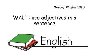 Monday 4 th May 2020 WALT use adjectives