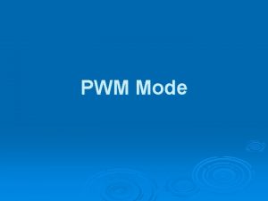 PWM Mode PWM Mode In Pulse Width Modulation