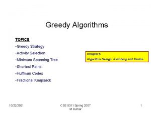 Greedy Algorithms TOPICS Greedy Strategy Activity Selection Chapter
