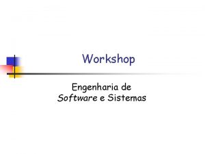 Workshop Engenharia de Software e Sistemas Engenharia de