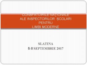 CONSFTUIRILE NAIONALE INSPECTORILOR COLARI PENTRU LIMBI MODERNE SLATINA