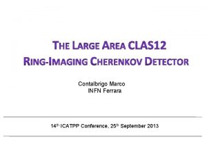 Contalbrigo Marco INFN Ferrara 14 th ICATPP Conference