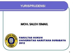 YURISPRUDENSI MOH SALEH ISMAIL FAKULTAS HUKUM UNIVERSITAS NAROTAMA