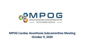 MPOG Cardiac Anesthesia Subcommittee Meeting October 9 2020