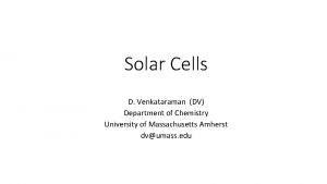 Solar Cells D Venkataraman DV Department of Chemistry