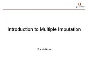 Introduction to Multiple Imputation Francis Bursa Introduction Multiple