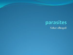 parasites Sahar alhogail Parasites An organism living on