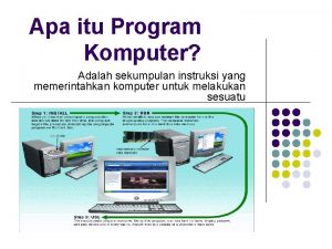 Apa itu Program Komputer Adalah sekumpulan instruksi yang