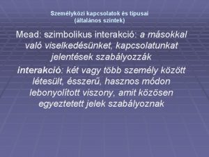 Szemlykzi kapcsolatok s tpusai ltalnos szintek Mead szimbolikus