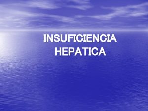 INSUFICIENCIA HEPATICA LA FALLA HEPATICA AGUDA ES UN