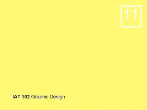 11 IAT 102 Graphic Design 11 The digital