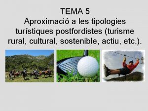 TEMA 5 Aproximaci a les tipologies turstiques postfordistes