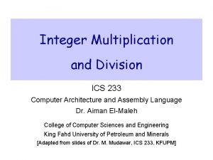 Integer Multiplication and Division ICS 233 Computer Architecture