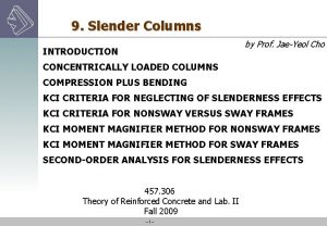 9 Slender Columns by Prof JaeYeol Cho INTRODUCTION