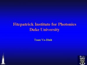 Fitzpatrick Institute for Photonics Duke University Tuan VoDinh