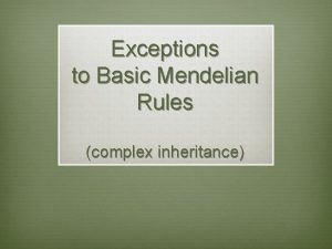 Exceptions to Basic Mendelian Rules complex inheritance Polygenic