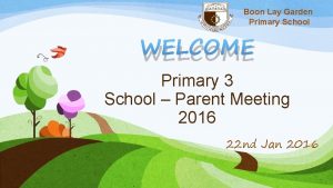 Boon Lay Garden Primary School WELCOME Primary 3