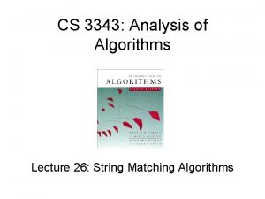 CS 3343 Analysis of Algorithms Lecture 26 String