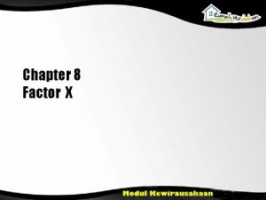 Chapter 8 Factor X Tujuan Pengajaran Menjelaskan pengertian
