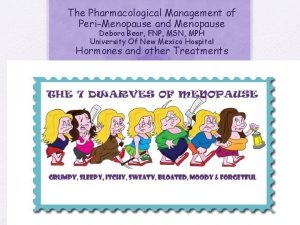 The Pharmacological Management of PeriMenopause and Menopause Debora