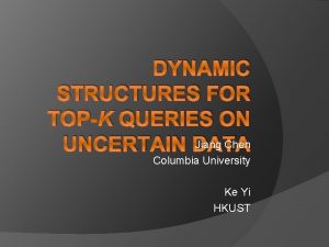DYNAMIC STRUCTURES FOR TOPK QUERIES ON Jiang Chen