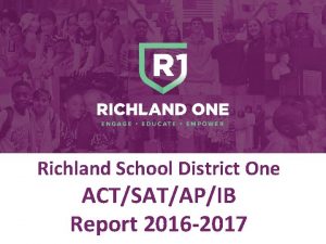 Richland School District One ACTSATAPIB Report 2016 2017