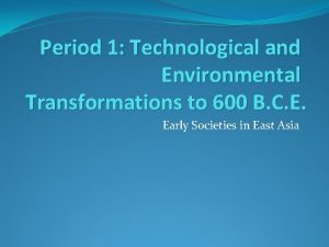 Period 1 Technological and Environmental Transformations to 600