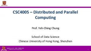 CSC 4005 Distributed and Parallel Computing Prof YehChing