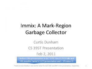 Immix A MarkRegion Garbage Collector Curtis Dunham CS