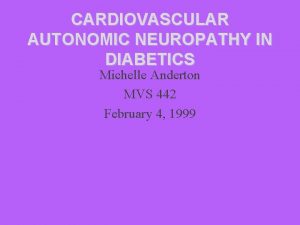 CARDIOVASCULAR AUTONOMIC NEUROPATHY IN DIABETICS Michelle Anderton MVS