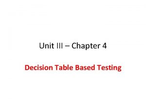 Unit III Chapter 4 Decision Table Based Testing