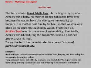 Item 1 Mythology and Legend Achilles Heel This