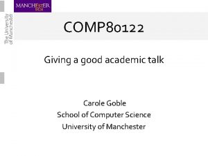 COMP 80122 Giving a good academic talk Carole