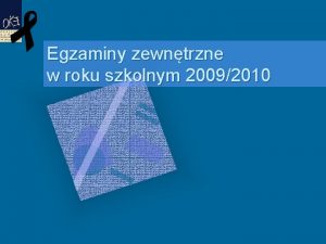 Egzaminy zewntrzne w roku szkolnym 20092010 Tematyka spotkania