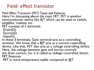 Field effect transistor Types of FETs 1 Junction
